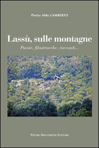 Lassu` Sulle Montagne di Lamberto Pietro Aldo - libri Lassu` Sulle Montagne di Lamberto Pietro Aldo - libri
