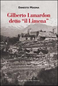 Gilberto Lunardon Detto Il Limena di Masina Ernesto - Libro Gilberto Lunardon Detto Il Limena di Masina Ernesto - Libro