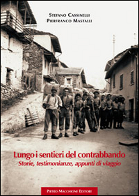Lungo I Sentieri Del Contrabbando Storie Testimonianze Appunti Di Viaggio  di Cassinelli Stefano Mastalli Pi - Libro Lungo I Sentieri Del Contrabbando Storie Testimonianze Appunti Di Viaggio  di Cassinelli Stefano Mastalli Pi - Libro