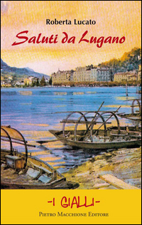 Saluti Da Lugano di Lucato Roberta - Libro Saluti Da Lugano di Lucato Roberta - Libro