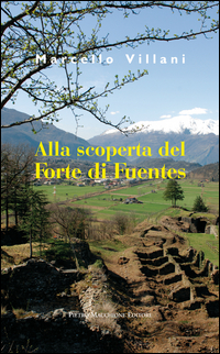 Alla Scoperta Del Forte Di Fuentes  di Villani Marcello - Libro
