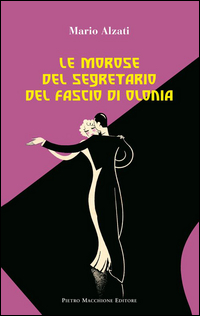 Morose Del Segretario Del Fascio Di Olonia di Alzati Mario - libri Morose Del Segretario Del Fascio Di Olonia di Alzati Mario - libri