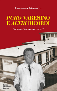 Puro Varesino E Altri Ricordi Il Mio Pronto Soccorso di Montoli Ermanno - libri Puro Varesino E Altri Ricordi Il Mio Pronto Soccorso di Montoli Ermanno - libri