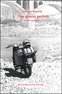 Due Giorni Perfetti E Altri Racconti  di Bianchi Stefano - libri