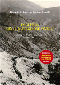 In Guerra Con Gli Alpini Del Battaglione Intra di Ragozza Pier Antonio Roncallo Agostino - libri In Guerra Con Gli Alpini Del Battaglione Intra di Ragozza Pier Antonio Roncallo Agostino - libri