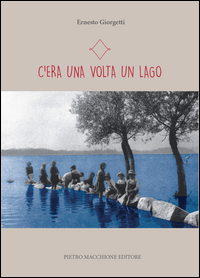 C`era Una Volta Un Lago di Giorgetti Ernesto - Libro C`era Una Volta Un Lago di Giorgetti Ernesto - Libro