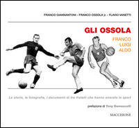 Ossola Franco Luigi Aldo Le Storie  Le Fotografie  I Documenti Di Tre Fratelli Che Hanno Onora...  di Giannantoni Franco  Vanetti Flavio - Libro