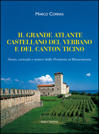 Grande Atlante Castellano Del Verbano E Del Canton Ticino Storia, Curiosita` E Misteri Dalla Pr...  di Corrias Marco - Libro