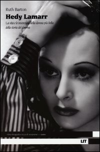 Hedy Lamarr La Vita E Le Invenzioni Della Donna Piu` Bella Della Storia Del Cinema  di Barton Ruth - libri