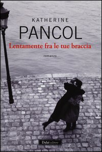 Lentamente_Fra_Le_Tue_Braccia_-Pancol_Katherine