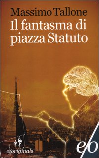 Fantasma_Di_Piazza_Statuto_(il)_-Tallone_Massimo