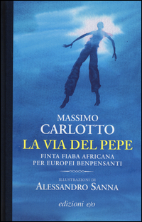 Via Del Pepe Finta Fiaba Africana Per Europei Benpensanti (la)  di Carlotto Massimo Sanna Alessan - libri
