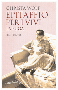 Epitaffio Per I Vivi La Fuga di Wolf Christa - Libro Epitaffio Per I Vivi La Fuga di Wolf Christa - Libro