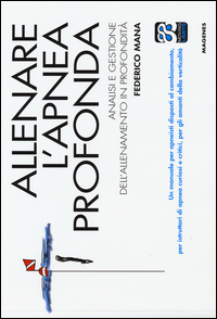 Allenare L`apnea Profonda Analisi E Gestione Dell`allenamento In Profondita` di Mana Federico - Libro Allenare L`apnea Profonda Analisi E Gestione Dell`allenamento In Profondita` di Mana Federico - Libro