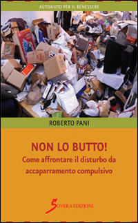 Non Lo Butto Come Affrontare Il Disturbo Da Accaparramento Compulsivo di Pani Roberto - libri Non Lo Butto Come Affrontare Il Disturbo Da Accaparramento Compulsivo di Pani Roberto - libri