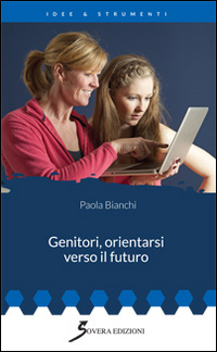 Genitori Orientarsi Verso Il Futuro di Bianchi Paola - libri Genitori Orientarsi Verso Il Futuro di Bianchi Paola - libri