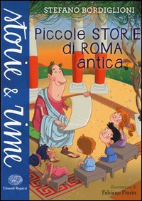 Piccole Storie Di Roma Antica di Bordiglioni Stefano - Libro Piccole Storie Di Roma Antica di Bordiglioni Stefano - Libro