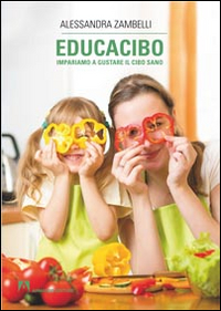 Educacibo_Impariamo_A_Gustare_Il_Cibo_Sano_-Zambelli_Alessandra