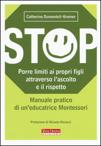 Stop. Porre Limiti Ai Propri Figli Attraverso L`ascolto E Il Rispetto. Manuale Pratico Di Un`edu...  di Dumonteil-kremer Catherine - Libro Stop. Porre Limiti Ai Propri Figli Attraverso L`ascolto E Il Rispetto. Manuale Pratico Di Un`edu...  di Dumonteil-kremer Catherine - Libro