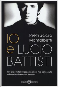 Io E Lucio Battisti  di Montalbetti Pietruccio - Libro