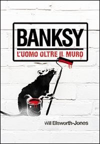 Banksy_L`uomo_Oltre_Il_Muro_-Ellsworth-jones_Will