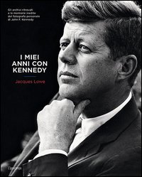 Miei Anni Con Kennedy (i) di Lowe Jacques - Libro Miei Anni Con Kennedy (i) di Lowe Jacques - Libro