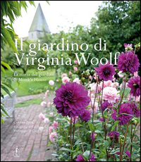 Giardino Di Virginia Woolf La Storia Del Giardino Di Monk`s House (il) di Zoob Caroline - Libro Giardino Di Virginia Woolf La Storia Del Giardino Di Monk`s House (il) di Zoob Caroline - Libro