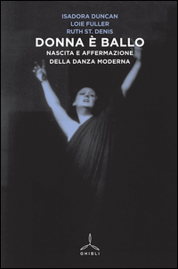 Donna E` Ballo Nascita E Affermazione Della Danza Moderna di Duncan Isadora Fuller Loie St. - Libro Donna E` Ballo Nascita E Affermazione Della Danza Moderna di Duncan Isadora Fuller Loie St. - Libro