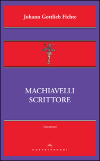 Machiavelli_Scrittore_-Fichte_J._Gottlieb