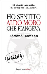 Ho_Sentito_Aldo_Moro_Che_Piangeva_-Dantes_Edmond