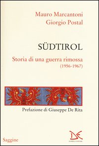 Sudtirol Storia Di Una Guerra Rimossa 1956 - 1967  di Marcantoni Mauro  Postal Giorgio - Libro