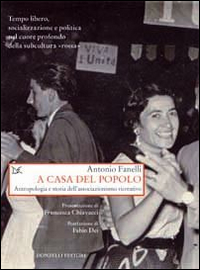 A Casa Del Popolo Antropologia E Storia Dell`associazionismo Creativo  di Fanelli Antonio - Libro