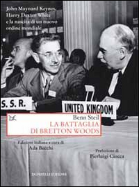 Battaglia Di Bretton Woods (la)  di Steil Benn - Libro