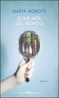 Due Meta` Del Mondo (le)  di Morotti Marta - Libro