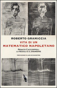 Vita Di Un Matematico Napoletano Renato Caccioppoli La Regola E Il Disordine  di Gramiccia Roberto - libri