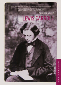 Lewis Carroll La Vera Storia Del Papa` Di Alice  di Leach Karoline - Libro Lewis Carroll La Vera Storia Del Papa` Di Alice  di Leach Karoline - Libro