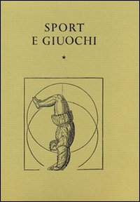 Sport E Giuochi. Trattati E Scritti Dal Xv Al Xviii Secolo 2 Volumi  di Aa.vv. Bascetta C. (cur.) - Libro
