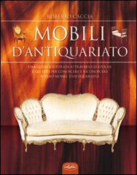 Mobili D`antiquariato  di Caccia Roberto - libri