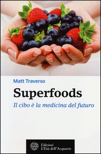 Superfoods Il Cibo E` La Medicina Del Futuro  di Traverso Matt - Libro