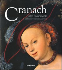Lucas Cranach L`altro Rinascimento  di Aa.vv. Coliva A. (cur.) Aikema B. (cu - libri