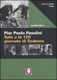 Pier Paolo Pasolini. Salo` O Le 120 Giornate  di Murri Serafino - libri