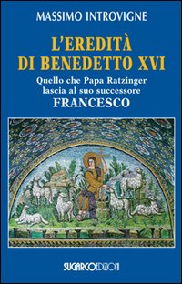 Eredita`_Di_Benedetto_Xvi_-Introvigne_Massimo