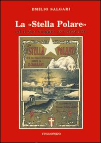 Stella Polare Ed Il Suo Viaggio Avventuroso  di Salgari Emilio - Libro