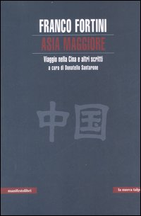 Asia Maggiore Viaggio Nella Cina E Altri Scr di Fortini Franco - Libro Asia Maggiore Viaggio Nella Cina E Altri Scr di Fortini Franco - Libro