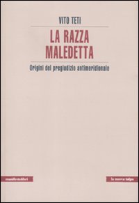 Razza_Maledetta_Origini_Del_Pregiudizio_Antimeridionale_-Teti_Vito