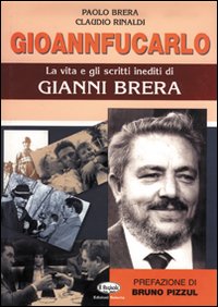 Gioannfucarlo - La Vita Di Gianni Brera  di Brera-rinaldi - Libro Gioannfucarlo - La Vita Di Gianni Brera  di Brera-rinaldi - Libro