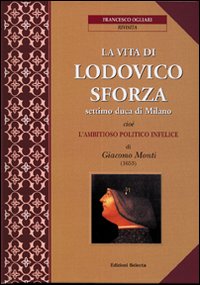 Vita_Di_Lodovico_Sforza_la_-Ogliari_Francesco