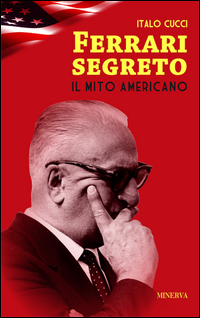Ferrari Segreto Il Mito Americano di Cucci Italo - libri Ferrari Segreto Il Mito Americano di Cucci Italo - libri