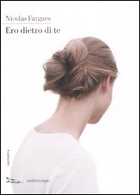 Ero Dietro Di Te di Fargues Nicolas - Libro Ero Dietro Di Te di Fargues Nicolas - Libro