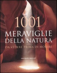 1001 Meraviglie Della Natura Da Vedere Pr di Bright M. (cur.) - Libro 1001 Meraviglie Della Natura Da Vedere Pr di Bright M. (cur.) - Libro
